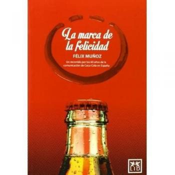 La Marca De La Felicidad: Un Recorrido Por Los 60 Años de la Comunicación de Coca-Cola En España