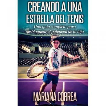 Creando a una Estrella del Tenis: Una guia completa para desbloquear el potencial de tu hijo