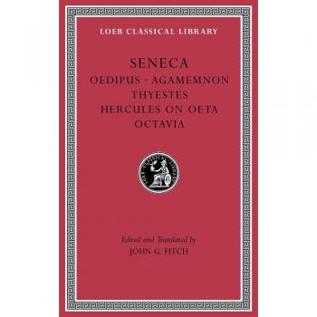 Seneca Tragedies, Volume II: L 78 Tragedies, Vol II, Oedipus. Agamemnon. Thyestes