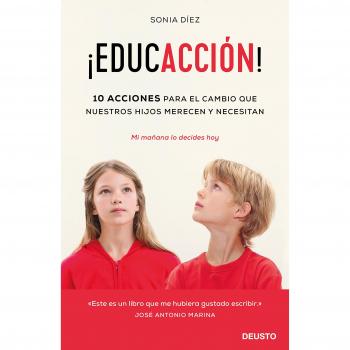 ¡EducACCIÓN!: 10 acciones para el cambio que nuestros hijos merecen y necesitan - Sonia Díez Abad