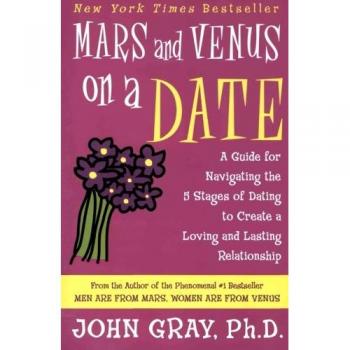 John Gray's Mars and Venus on a Date: A Guide to the 5 Stages of Dating for Lasting Relationships