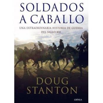 Soldados a caballo: Una extraordinaria historia de guerra del siglo XXI
