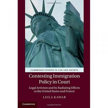 Controversias sobre Política de Inmigración en los Tribunales: Activismo Legal y sus Efectos Radiales en Estados Unidos y Francia (Estudios de Cambridge en Derecho y Sociedad)