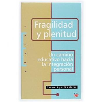FRAGILIDAD Y PLENITUD. UN CAMINO EDUCATIVO HACIA LA INTEGRACIÓN PERSONAL