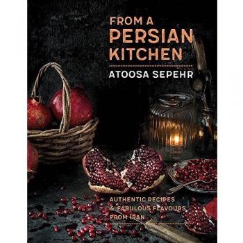 From a Persian Kitchen: Authentic recipes and fabulous flavours from Iran