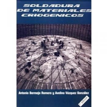 Soldadura de materiales criogénicos - Bermejo Romero, Antonio / Vázquez González, Avelino