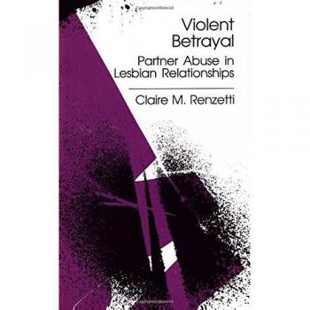 Violent Betrayal: Partner Abuse in Lesbian Relationships