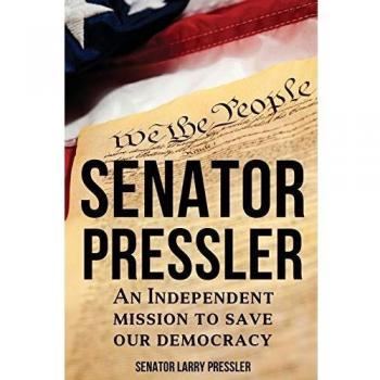 Senator Pressler's Independent Mission: A Journey to Save Democracy by Larry Pressler