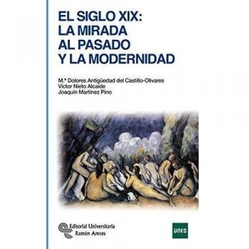 El Siglo XIX: La mirada al pasado y la modernidad