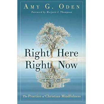 Right Here Right Now: The Practice of Christian Mindfulness
