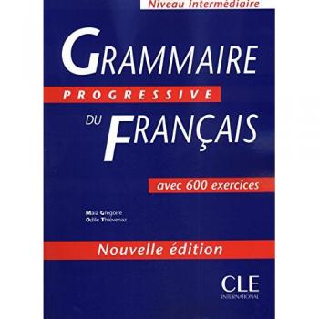 Progressive French Grammar - Intermediate Level: 600 Exercises