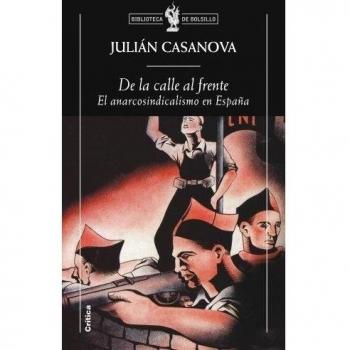 De la calle al frente: El anarcosindicalismo en España - Casanova, Julián