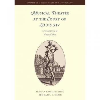 Teatro Musical en la Corte de Luis XIV: El Matrimonio de la Grosse Cathos (Textos y Monografías Musicales de Cambridge)