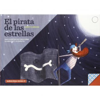 El Pirata De Las Estrellas: Una bella historia sobre la amistad y la empatía: 3 - Albert D. Arrayas