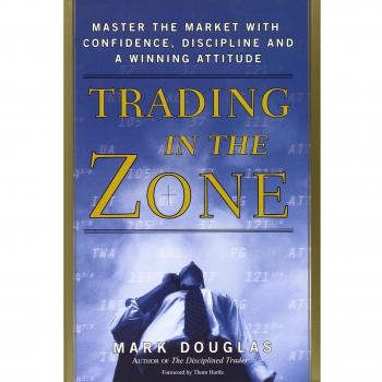 Trading in the Zone: Master the Market with Confidence, Discipline, and a Winning Attitude