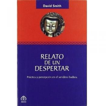 Relato De Un Despertar: Práctica Y Percepción En El Sendero Budista