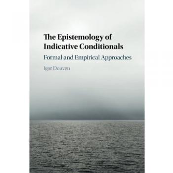 Epistemología de Condicionales Indicativos: Enfoques Formales y Empíricos - Edición en Rústica