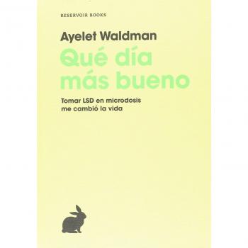 Qué día más bueno: Tomar LSD en microdosis me cambió la vida - Waldman, Ayelet