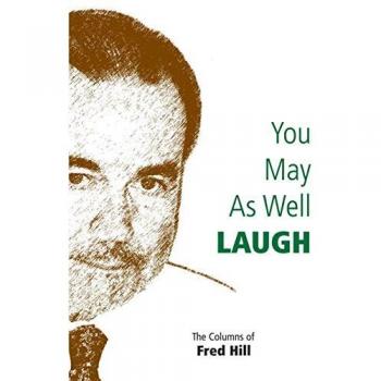 You May as Well Laugh: The Humorous Columns of Fred Hill