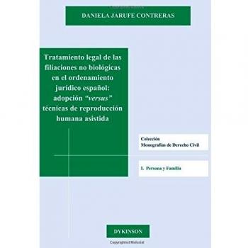 Tratamiento legal de las filiaciones no biológicas en el ordenamiento jurídico español. Adopción versus técnicas de reproducción humana asistida ... de Derecho Civil. I. Persona y familia)