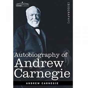 Andrew Carnegie: Autobiography (Cosimo Classics Edition)