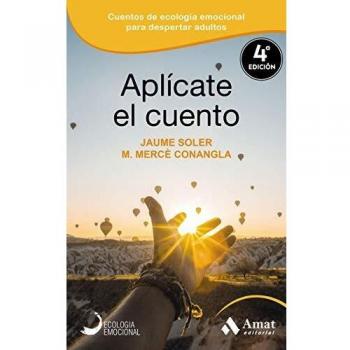 Aplícate el cuento: Relatos, cuentos y anécdotas de Ecología Emocional para una vida inteligentge y equilibrada: 07