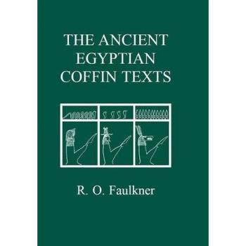 The Ancient Egyptian Coffin Texts: v. 1-3