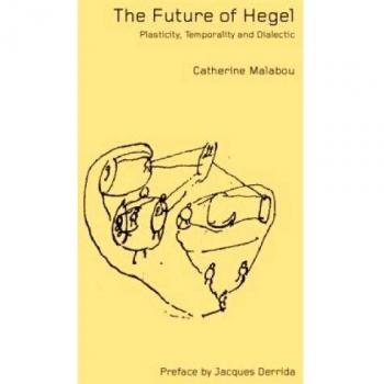 The Future of Hegel: Plasticity, Temporality and Dialectic