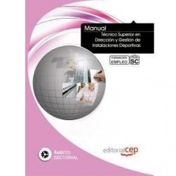 Manual Técnico Superior en Dirección y Gestión de Instalaciones Deportivas. Formación para el Empleo