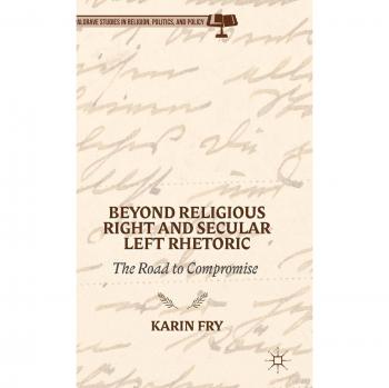 Beyond Religious Right and Secular Left Rhetoric: The Road to Compromise
