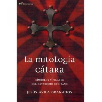 La mitologia Catara/ Cathar Mythology: Simbolos Y Pilares Del Catarismo Occitano