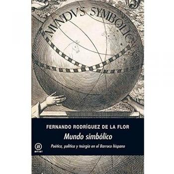 Mundo simbólico: Poética, política y teúrgia en el Barroco hispano