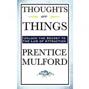 Thoughts Are Things: The Transformative Power of Positive Thinking by Prentice Mulford