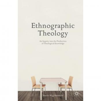Ethnographic Theology: Exploring Theological Knowledge Production