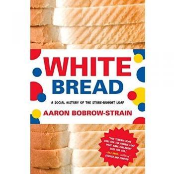 White Bread: A Social History of the Store-Bought Loaf