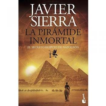La pirámide inmortal: El secreto egipcio de Napoleón - Javier Sierra
