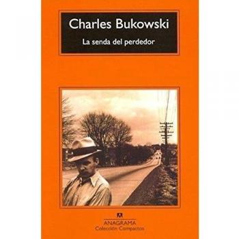 La senda del perdedor: 138 - Charles Bukowski