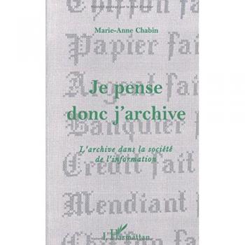 Je pense donc j'archive : L'archive dans la société de l'information