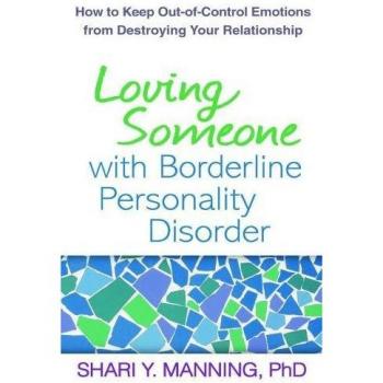 Loving Someone with Borderline Personality Disorder: How to Keep Out-of-Control Emotions from Destroying Your Relationship