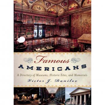 Famous Americans: Comprehensive Guide to Museums, Historic Sites, and Memorials