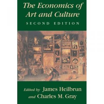 Economics of Art and Culture: Insights and Analysis by James Heilbrun - Cambridge University Press Edition