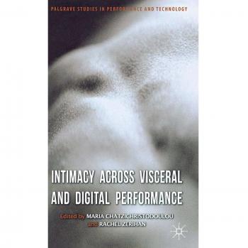 Intimacy Across Visceral and Digital Performance