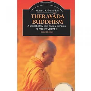 Theravada Buddhism: A Social History from Ancient Benares to Modern Colombo