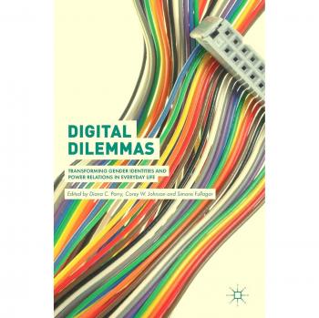 Digital Dilemmas: Transforming Gender Identities and Power Relations in Everyday Life