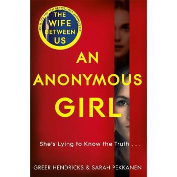 An Anonymous Girl - Novela de misterio y thriller psicológico, escrita por Greer Hendricks y Sarah Pekkanen, 352 páginas, tapa blanda, en inglés