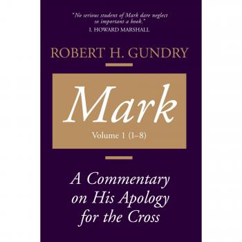 Robert H. Gundry's Commentary on Mark: Insights into His Apology for the Cross, Chapters 1-8
