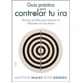 Guía práctica para controlar tu ira: Técnicas sencillas para mejorar tus relaciones con los demás - Matthew Mckay