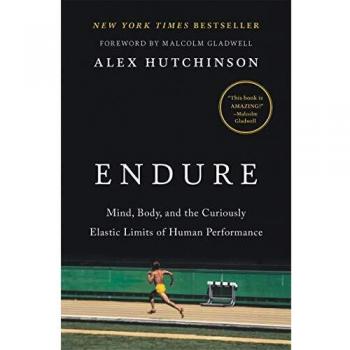 Endure: Mind, Body, and the Curiously Elastic Limits of Human Performance