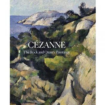 Cézanne: Las Pinturas de Rocas y Canteras (Tapa Dura) por John Elderfield