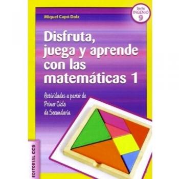 DISFRUTA, JUEGA Y APRENDE CON LAS MATEMÁTICAS 1: Actividades a partir de Primer Ciclo de Secundaria: 9